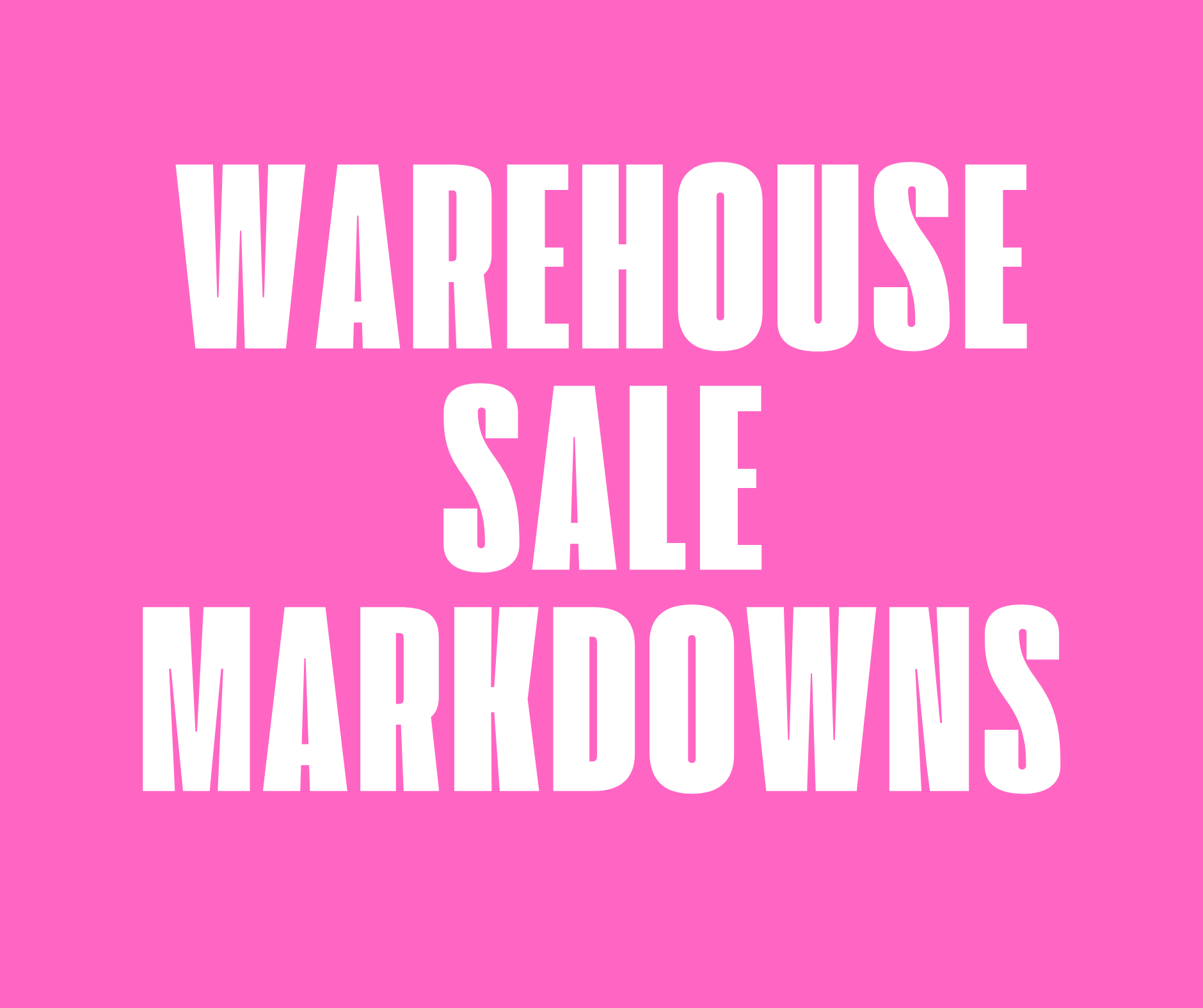 WAREHOUSE SALE MARKDOWNS